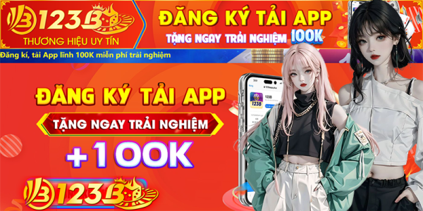 Đăng ký tải app nhà cái 123B và nhận ngay 100k miễn phí